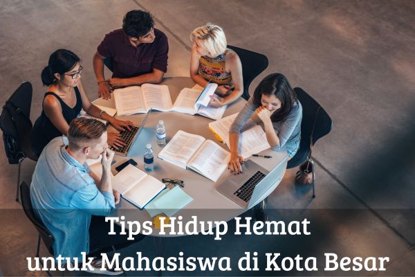 Tips Hidup Hemat untuk Mahasiswa di Kota Besar