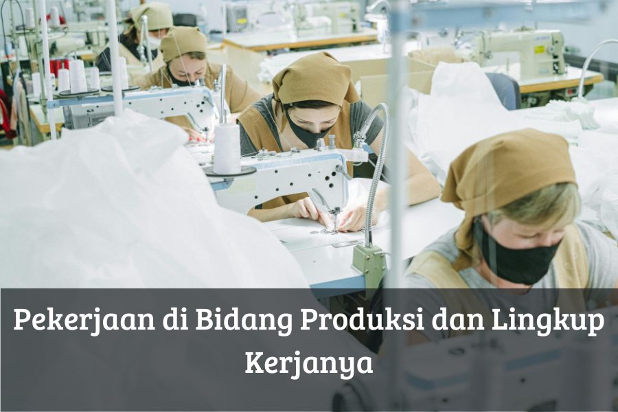 Pekerjaan di Bidang Produksi dan Lingkup Kerjanya