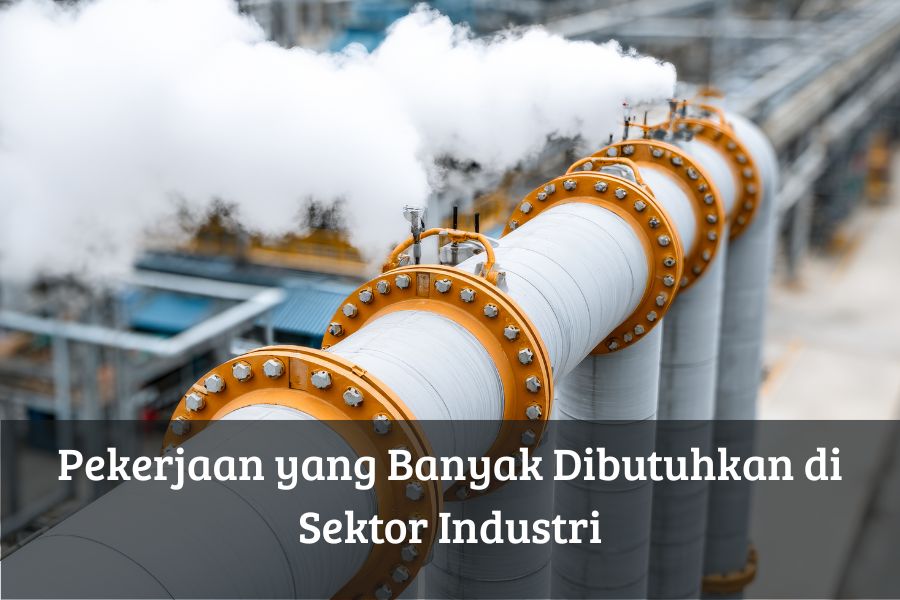 Pekerjaan yang Banyak Dibutuhkan di Sektor Industri
