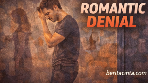Istilah Kata Gaul Romantic Denial dalam Hubungan