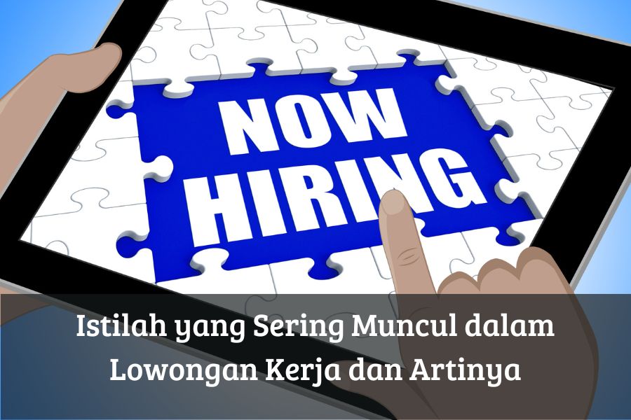 Istilah yang Sering Muncul dalam Lowongan Kerja dan Artinya