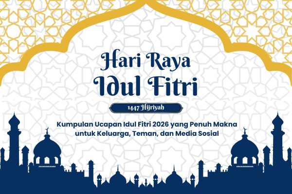 Kumpulan Ucapan Idul Fitri 2026 yang Penuh Makna untuk Keluarga, Teman, dan Media Sosial