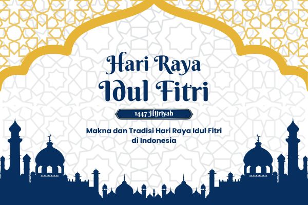 Makna dan Tradisi Hari Raya Idul Fitri di Indonesia