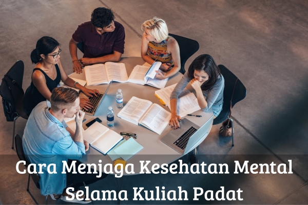 Cara Menjaga Kesehatan Mental Selama Kuliah Padat