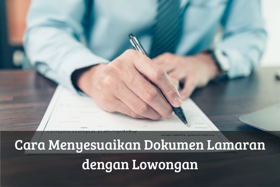 Cara Menyesuaikan Dokumen Lamaran dengan Lowongan