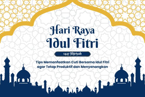 Tips Memanfaatkan Cuti Bersama Idul Fitri 2026 agar Tetap Produktif dan Menyenangkan