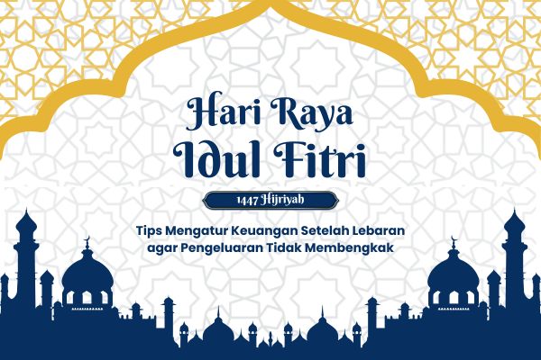 Tips Mengatur Keuangan Setelah Lebaran agar Pengeluaran Tidak Membengkak