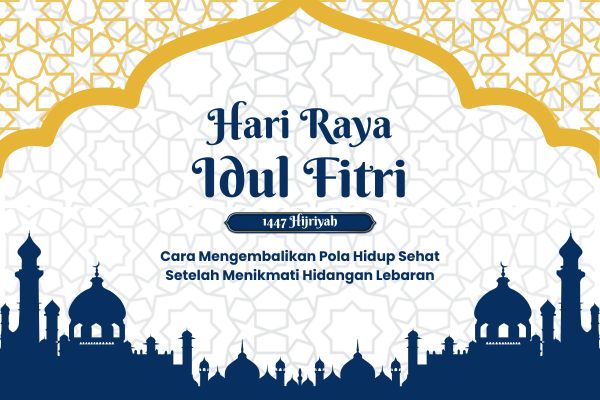 Cara Mengembalikan Pola Hidup Sehat Setelah Menikmati Hidangan Lebaran