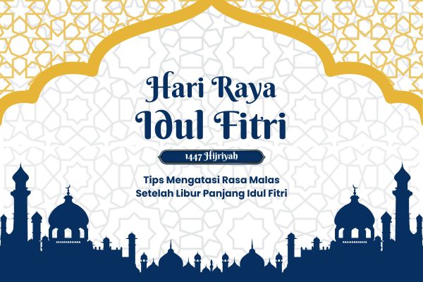 Tips Mengatasi Rasa Malas Setelah Libur Panjang Idul Fitri