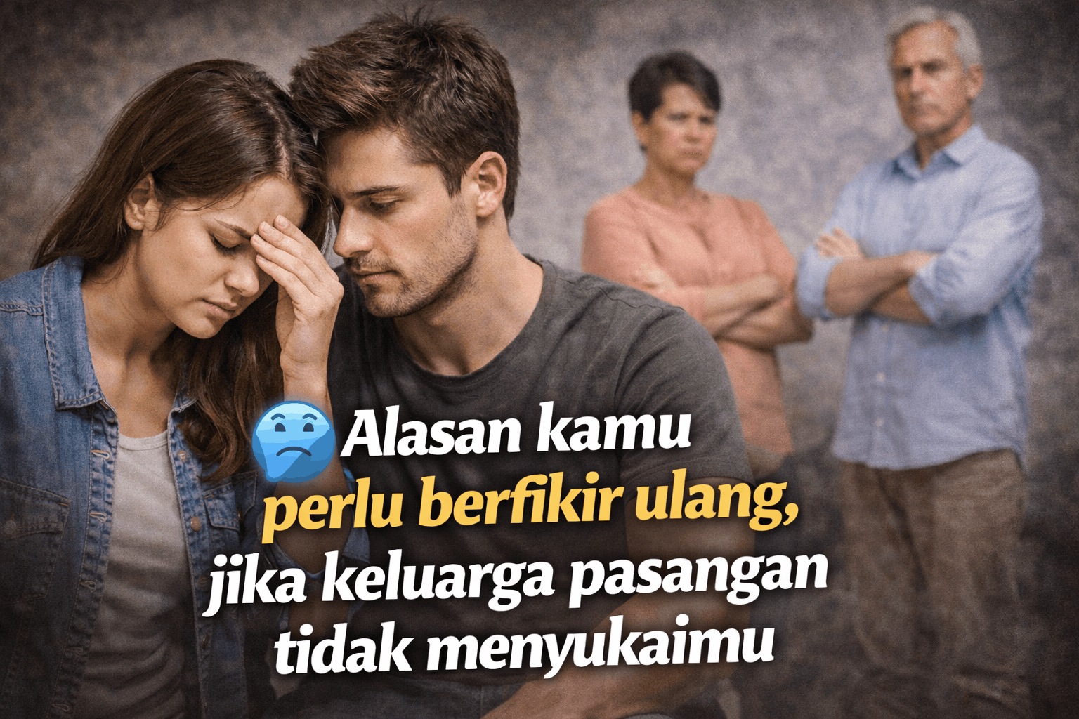 Keluarga Pasangan Tidak Menyukaimu, Kamu Perlu Berpikir Ulang