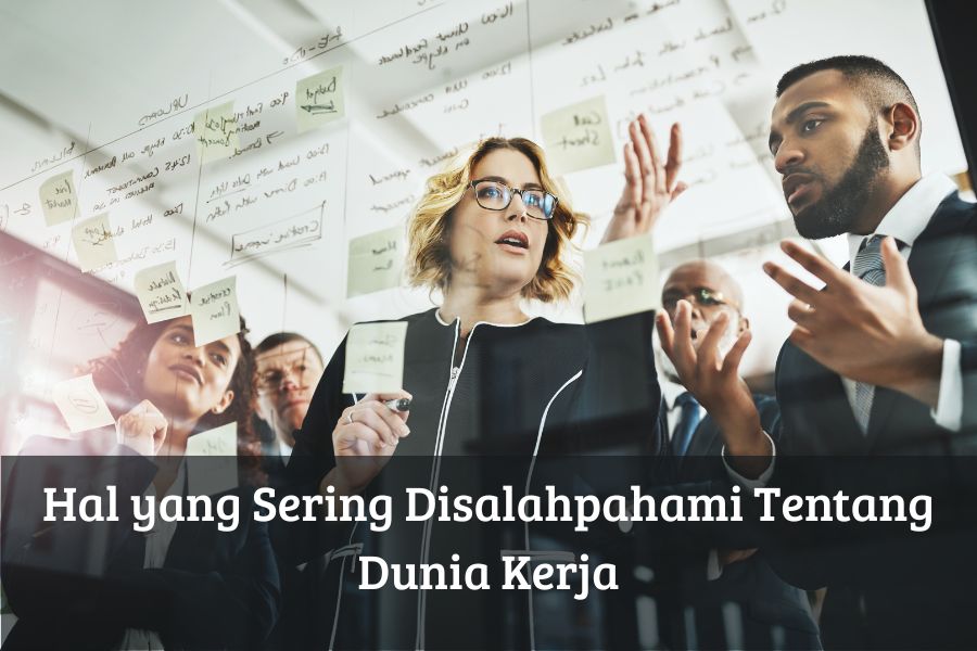 Hal yang Sering Disalahpahami Tentang Dunia Kerja