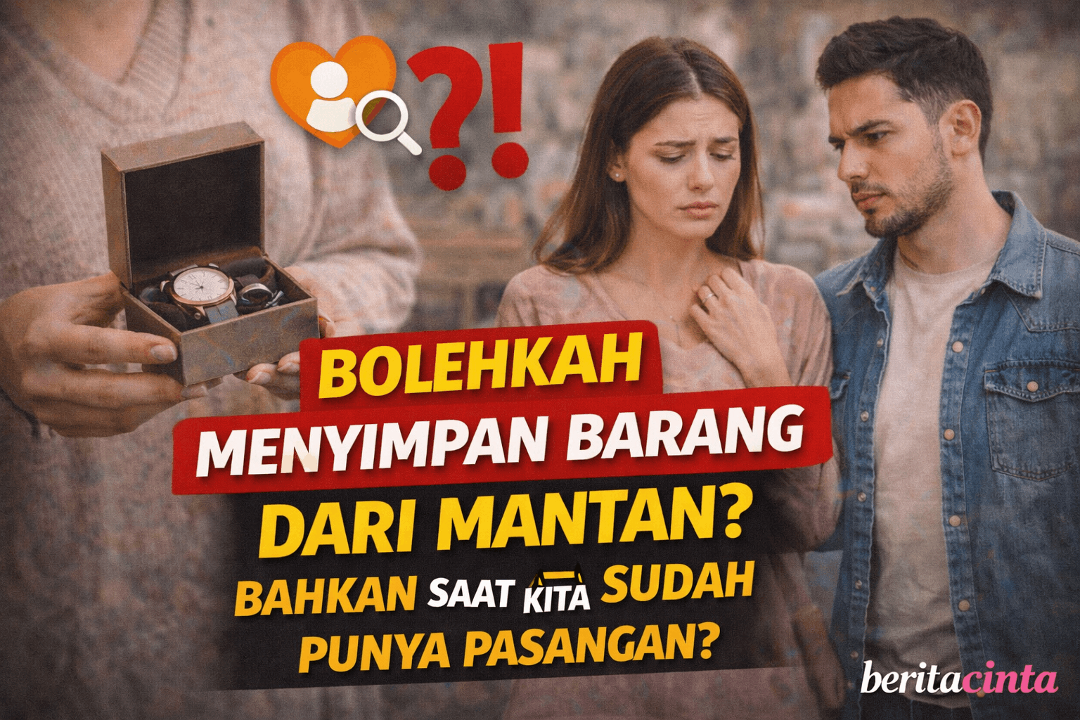 Bolehkah Menyimpan Barang dari Mantan? Bahkan Saat Kita Sudah Punya Pasangan?