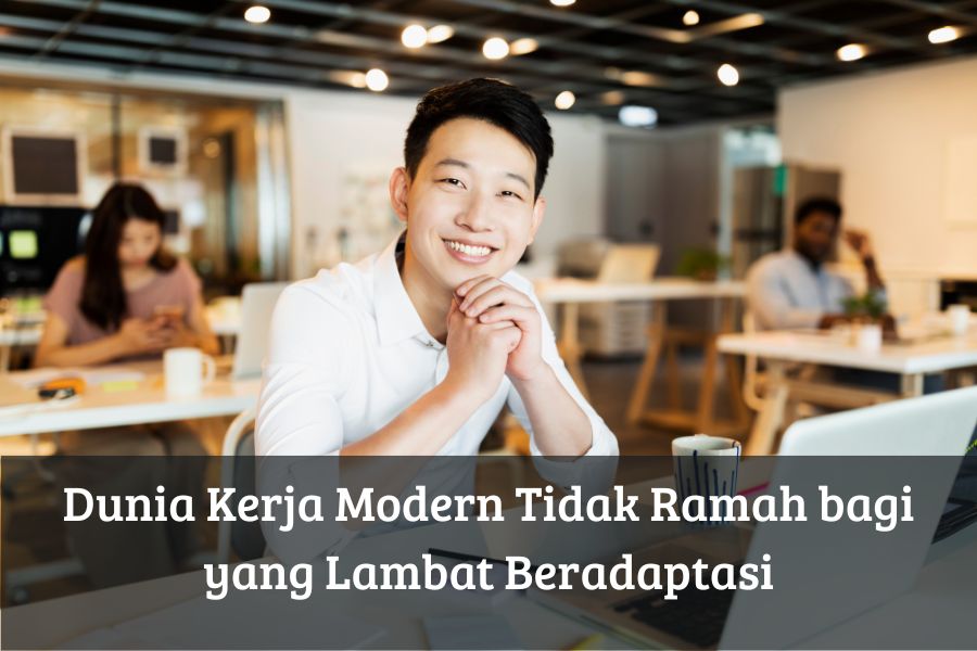 Dunia Kerja Modern Tidak Ramah bagi yang Lambat Beradaptasi