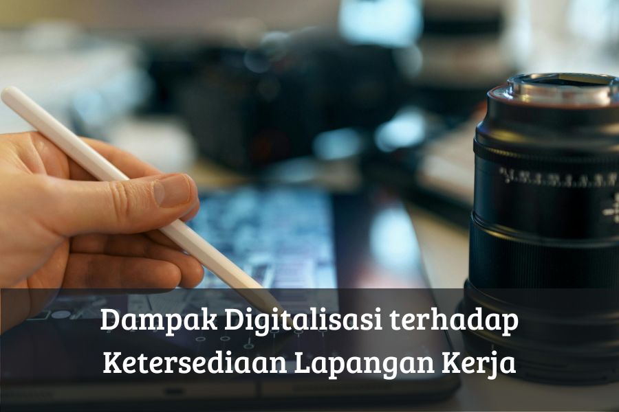 Dampak Digitalisasi terhadap Ketersediaan Lapangan Kerja