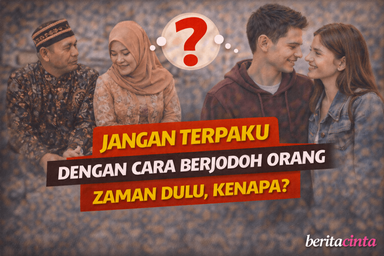 Jangan Terpaku dengan Cara Berjodoh Orang Zaman Dulu, Kenapa?