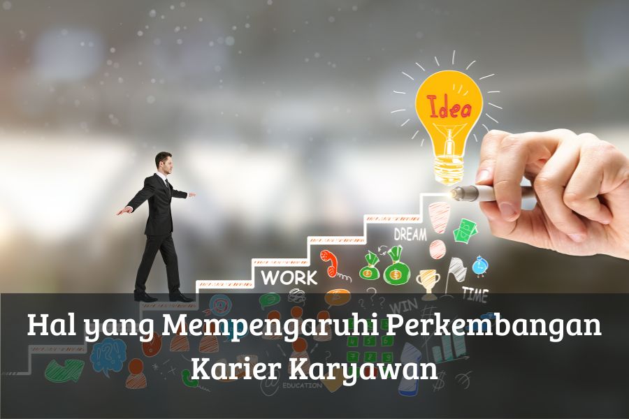 Hal yang Mempengaruhi Perkembangan Karier Karyawan