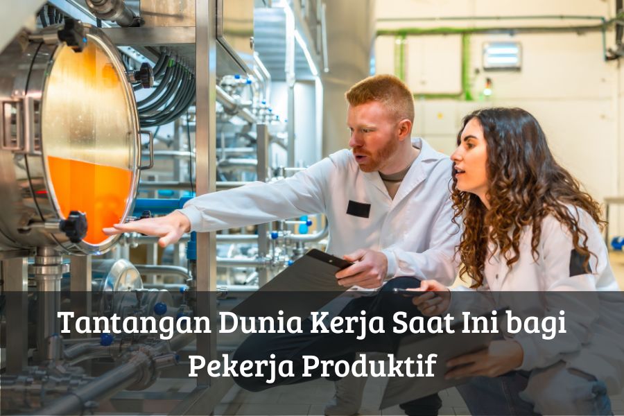 Tantangan Dunia Kerja Saat Ini bagi Pekerja Produktif