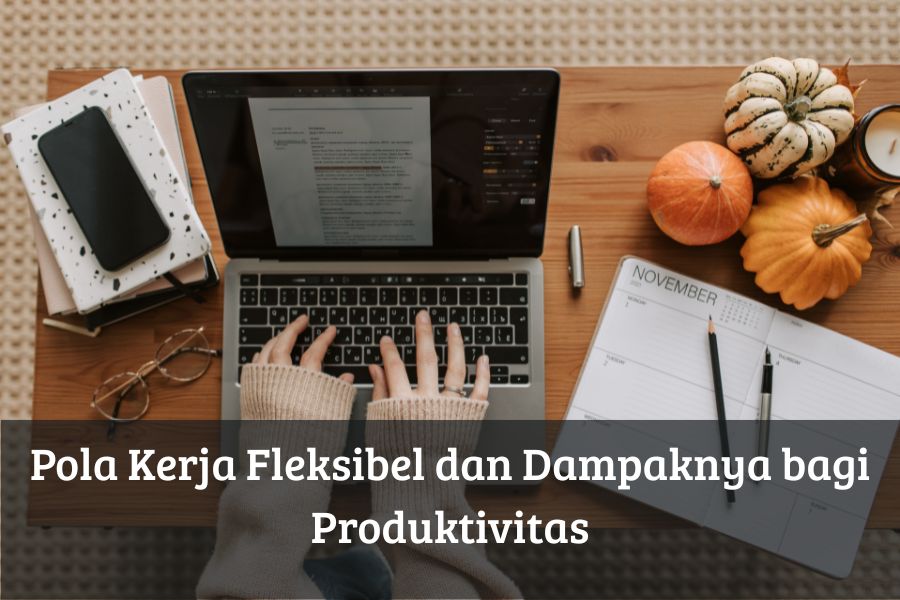 Pola Kerja Fleksibel dan Dampaknya bagi Produktivitas