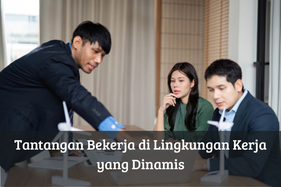 Tantangan Bekerja di Lingkungan Kerja yang Dinamis