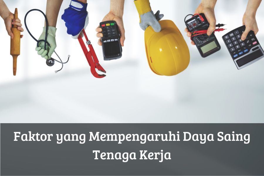 Faktor yang Mempengaruhi Daya Saing Tenaga Kerja