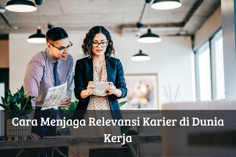 Cara Menjaga Relevansi Karier di Dunia Kerja
