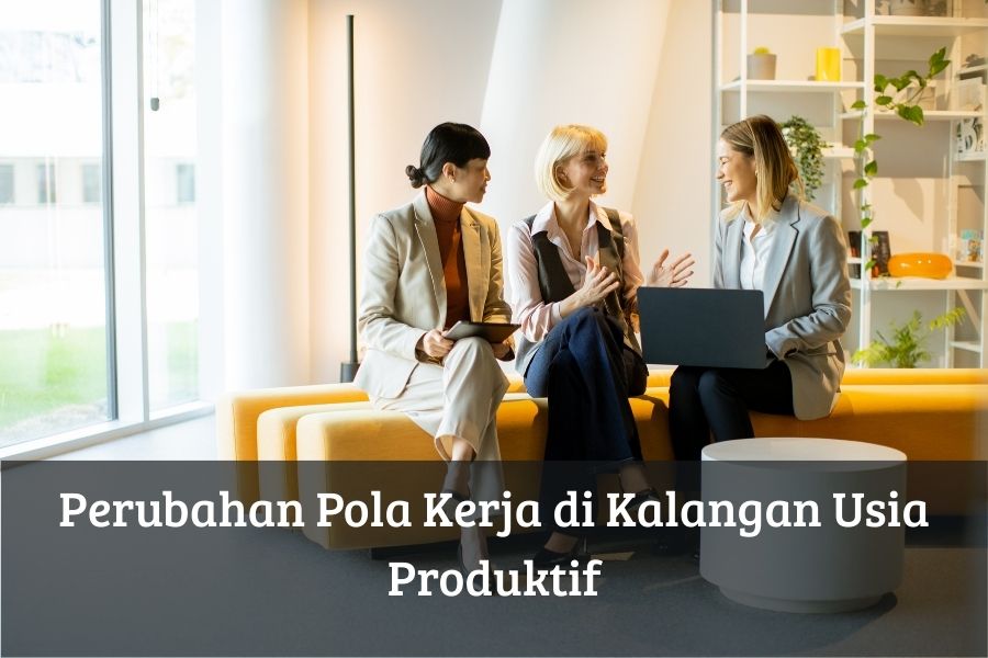 Perubahan Pola Kerja di Kalangan Usia Produktif