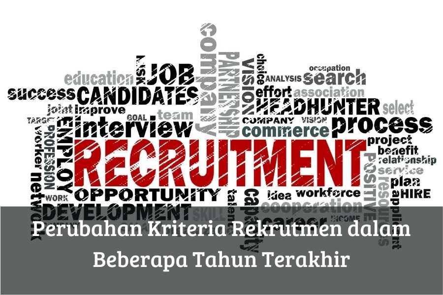 Perubahan Kriteria Rekrutmen dalam Beberapa Tahun Terakhir