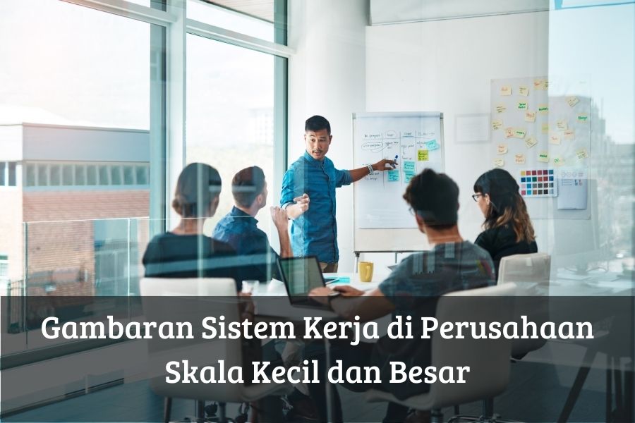 Gambaran Sistem Kerja di Perusahaan Skala Kecil dan Besar