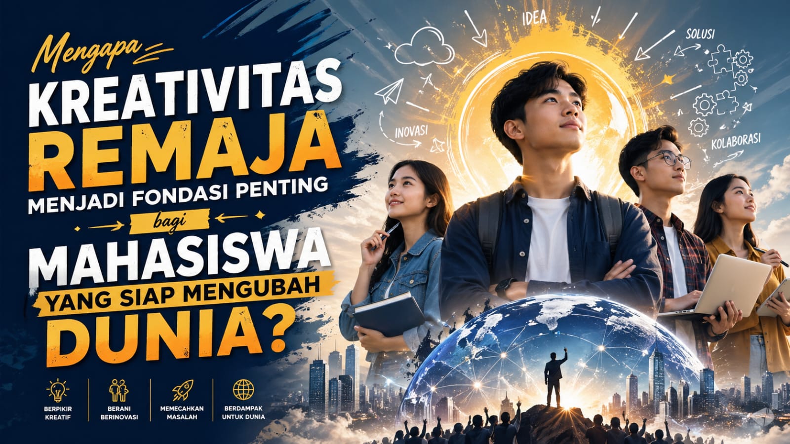 Mengapa Kreativitas Remaja Menjadi Fondasi Penting bagi Mahasiswa yang Siap Mengubah Dunia?