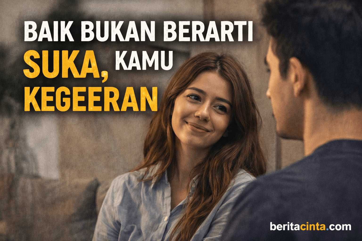 Baik bukan berarti suka, kamu kegeeran