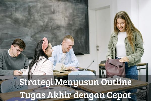 Strategi Menyusun Outline Tugas Akhir dengan Cepat