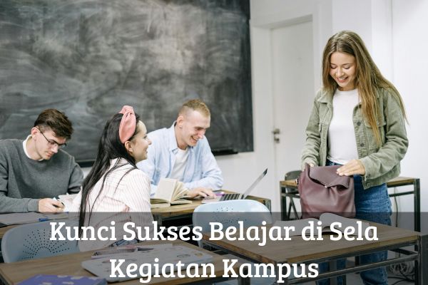 Kunci Sukses Belajar di Sela Kegiatan Kampus