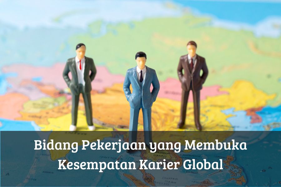 Bidang Pekerjaan yang Membuka Kesempatan Karier Global