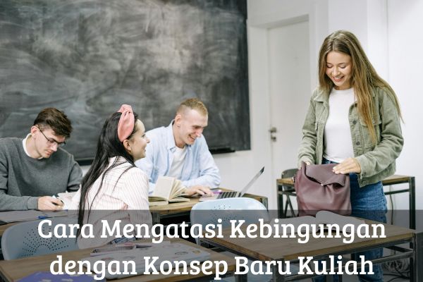 Cara Mengatasi Kebingungan dengan Konsep Baru Kuliah