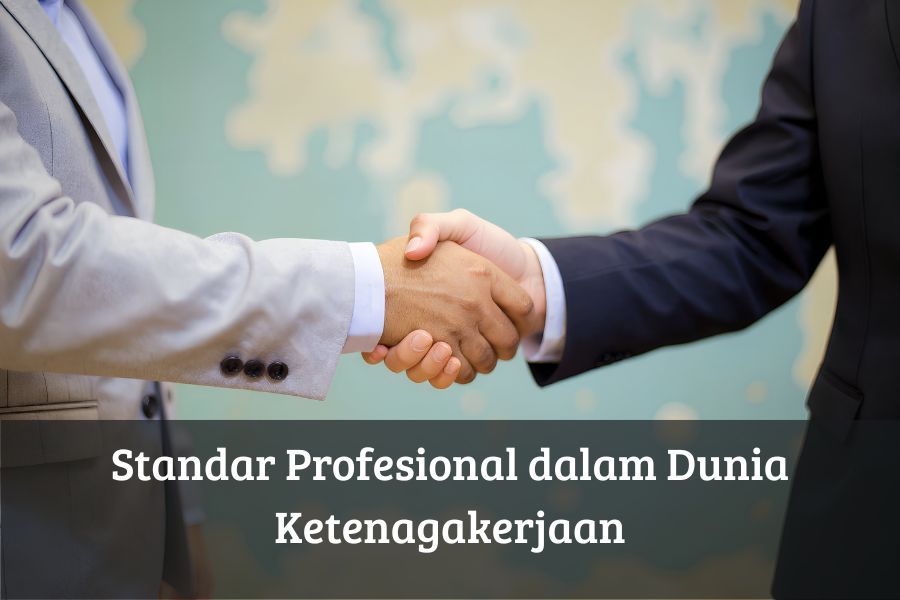 Standar Profesional dalam Dunia Ketenagakerjaan