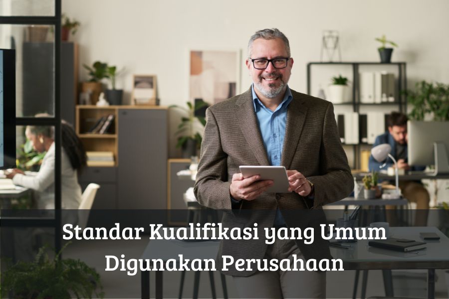 Standar Kualifikasi yang Umum Digunakan Perusahaan