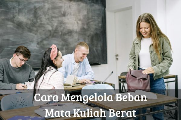 Cara Mengelola Beban Mata Kuliah Berat