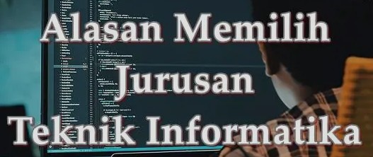 9 Alasan Memilih Jurusan Teknik Informatika di Era Digitalisasi