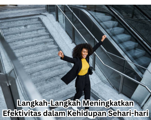 Langkah-Langkah Meningkatkan Efektivitas dalam Kehidupan Sehari-hari