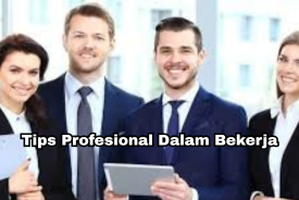 Tips Profesional Dalam Bekerja