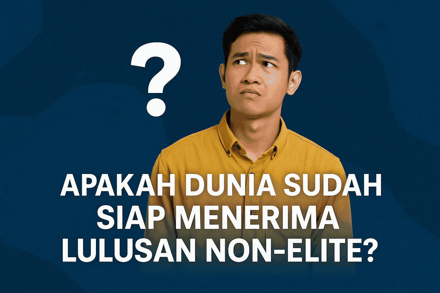 Apakah Dunia Sudah Siap Menerima Lulusan Non-Elite?