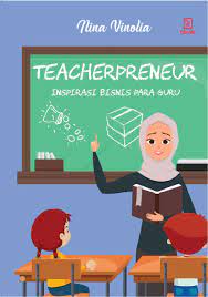 Manfaatkan Peluang Yang Ada Di Sekitar Untuk Jadi Teacherpreneur