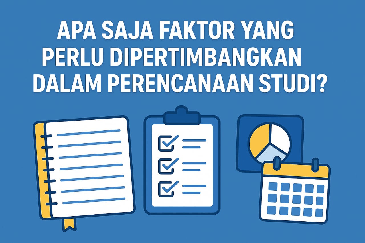 Apa Saja Faktor yang Perlu Dipertimbangkan dalam Perencanaan Studi?