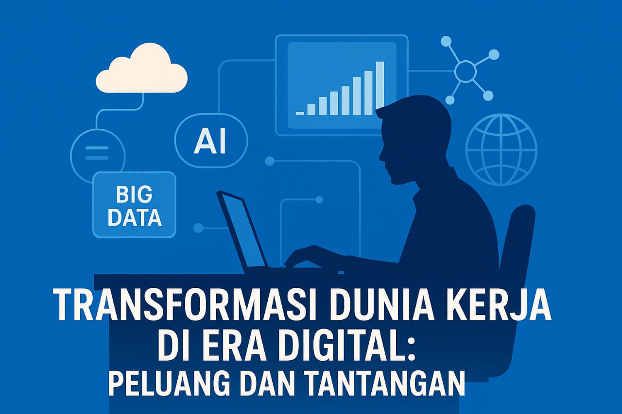 Transformasi Dunia Kerja di Era Digital: Peluang dan Tantangan