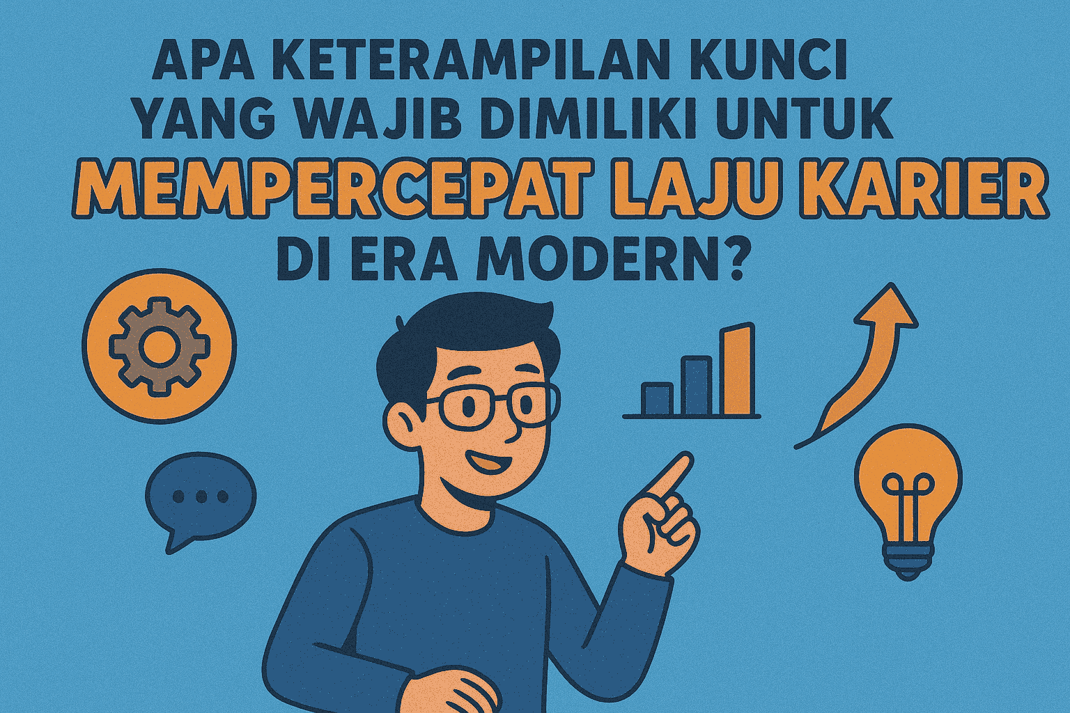 Apa Keterampilan Kunci yang Wajib Dimiliki untuk Mempercepat Laju Karier di Era Modern?