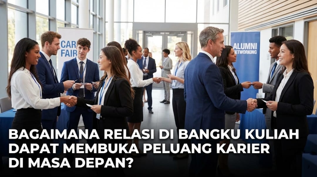 Bagaimana Relasi di Bangku Kuliah Dapat Membuka Peluang Karier di Masa Depan?