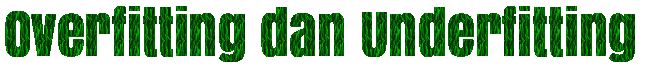 Overfitting dan Underfitting