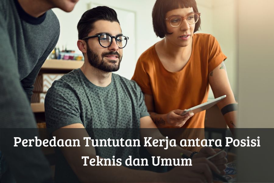 Perbedaan Tuntutan Kerja antara Posisi Teknis dan Umum