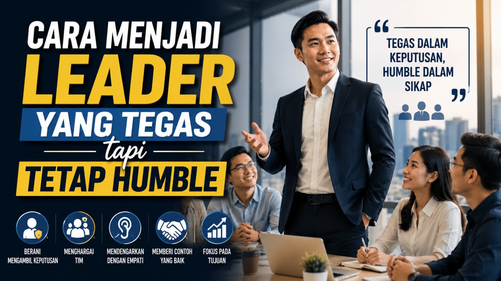 Cara Menjadi Leader yang Tegas tapi Tetap Humble