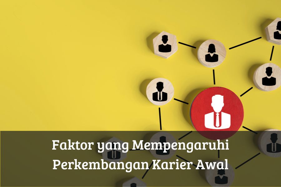 Faktor yang Mempengaruhi Perkembangan Karier Awal